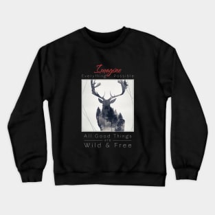 Deer Nature Outdoor Imagine Wild Free Crewneck Sweatshirt